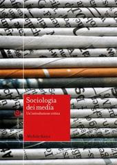 Sociologia dei media. Un'introduzione critica di Michele Sorice edito da Carocci