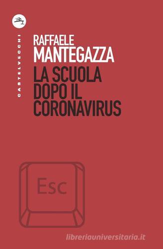 La scuola dopo il coronavirus di Raffaele Mantegazza edito da Castelvecchi