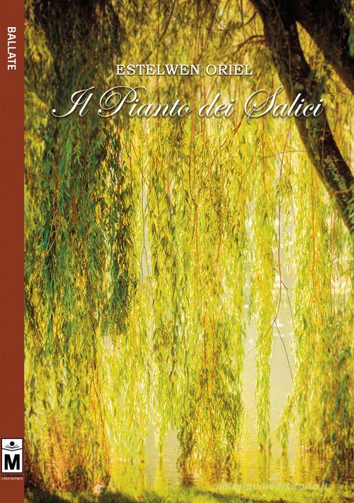 Il pianto dei salici di Estelwen Oriel edito da Le Mezzelane Casa Editrice