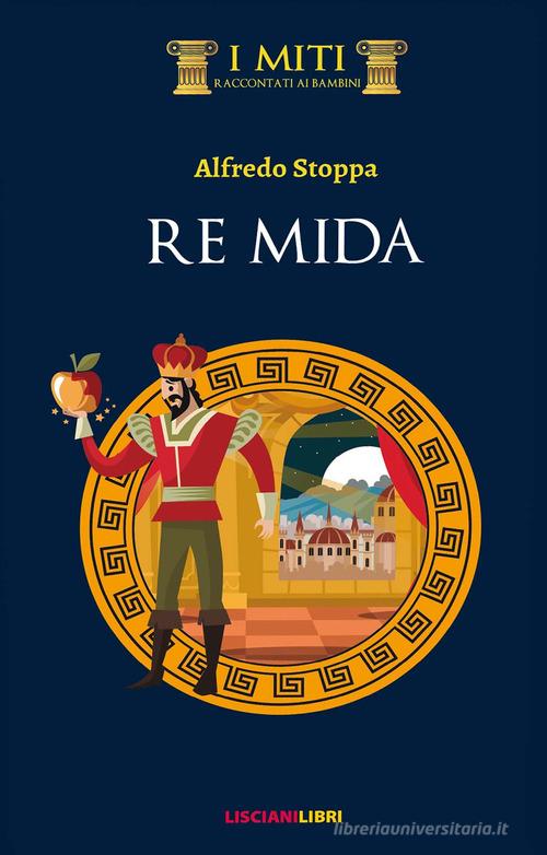 Re Mida di Alfredo Stoppa edito da Liscianilibri