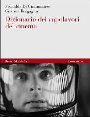 Dizionario dei capolavori del cinema di Fernaldo Di Giammatteo, Cristina Bragaglia edito da Mondadori Bruno
