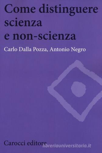 Come distinguere scienza e non-scienza di Carlo Dalla Pozza, Antonio Negro edito da Carocci