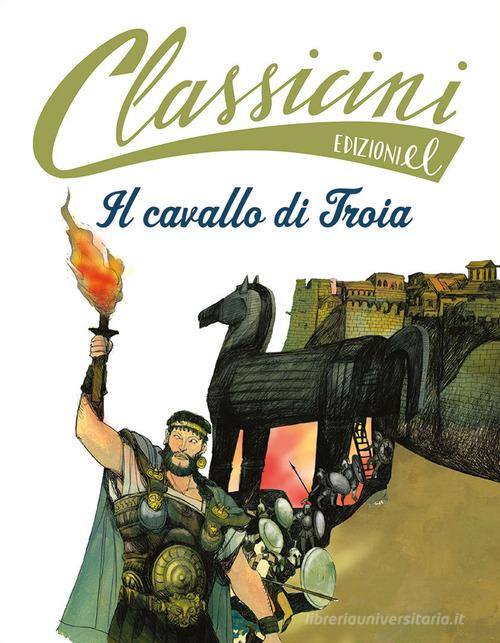 Il cavallo di Troia. Classicini. Ediz. a colori di Davide Morosinotto edito da EL