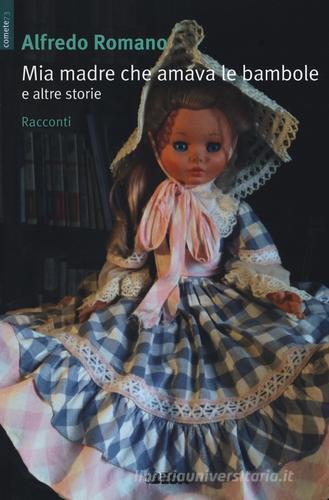 Mia madre che amava le bambole e altre storie di Alfredo Romano edito da Salento Books