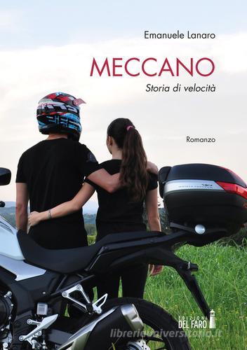 Meccano. Storia di velocità di Emanuele Lanaro edito da Edizioni del Faro