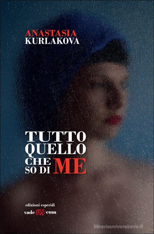 Libro Tutto quello che so di me di Anastasia Kurlakova Vademecum di Esperidi