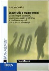 Leadership e management. 200 fattori per analizzare, interpretare, capire e integrare le qualità manageriali con le doti di leadership di Antonello Goi edito da Franco Angeli