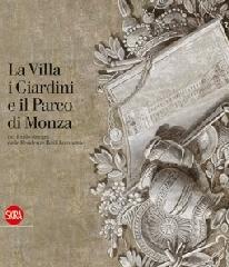 La Villa, i Giardini e il Parco di Monza nel fondo disegni delle Residenze Reali Lombarde edito da Skira
