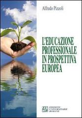 L' educazione professionale in prospettiva europea di Alfredo Pizzoli edito da Edizioni Univ. Romane