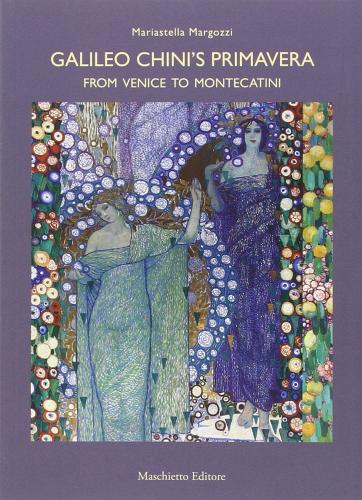 Galileo Chini's primavera. From Venice to Montecatini di Mariastella Margozzi edito da Maschietto Editore