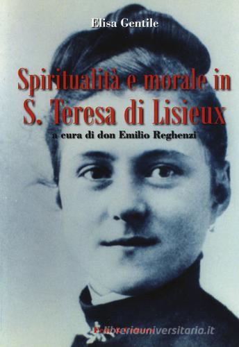 Spiritualità e morale in S. Teresa di Lisieux di Elisa Gentile edito da Fede & Cultura