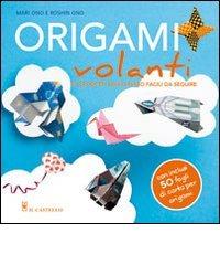 Origami volanti. Ediz. illustrata di Mari Ono, Roshin Ono edito da Il Castello