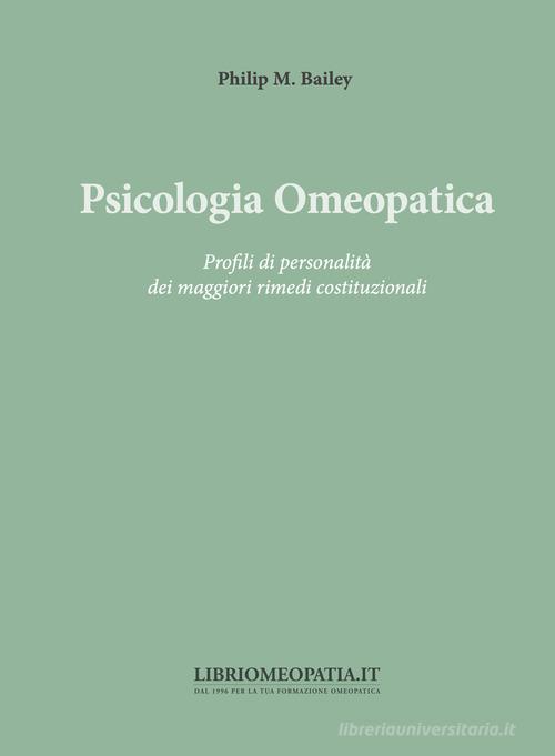 Psicologia omeopatica. Profili e personalità dei maggiori rimedi costituzionali di Philip M. Bailey edito da Salus Infirmorum