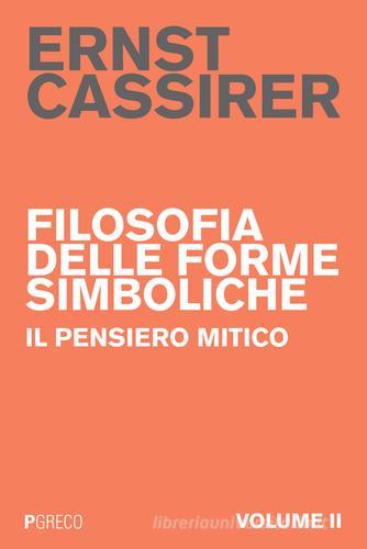 Filosofia delle forme simboliche vol. 2 di Ernst Cassirer edito da Pgreco