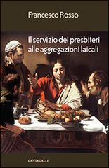 Il servizio dei presbiteri alle aggregazioni laicali di Francesco Rosso edito da Cantagalli
