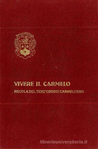 Vivere il Carmelo. Regola del terz'ordine carmelitano edito da Edizioni Carmelitane