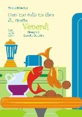 C'era una volta un libro di... ricette. Venerdì di Paola Merolli edito da A & B