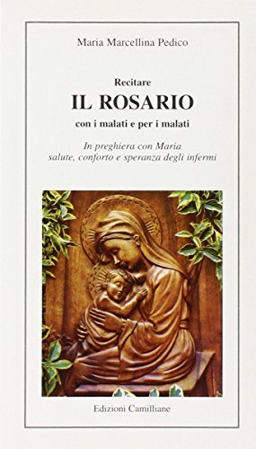 Recitare il rosario con i malati e per i malati di M. Marcellina Pedico edito da Edizioni Camilliane