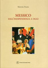 Messico: dall'indipendenza a oggi di Manuel Plana edito da Firenze University Press