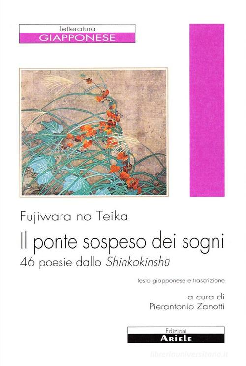 Il ponte sospeso dei sogni. 46 poesie dallo Shinkokinshu di Teika Fujiwara edito da Ariele