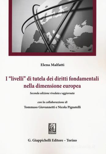 I «livelli» di tutela dei diritti fondamentali nella dimensione europea di Elena Malfatti, Tommaso Giovannetti, Nicola Pignatelli edito da Giappichelli