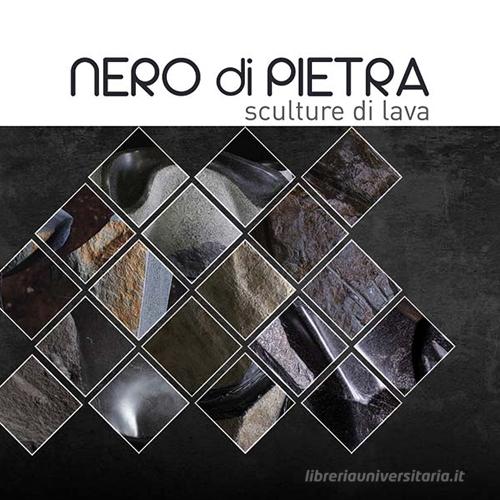 Nero di pietra. Sculture di lava di Loredana Rea edito da Tipografia Editrice Frusinate