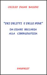 Dei delitti e delle pene. Da Cesare Beccaria alla cibergiustizia di Cecilio Fusar Bassini edito da farsiunlibro.it