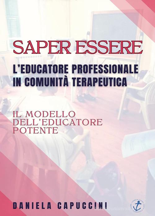 Saper essere. L'educatore professionale in comunità terapeutica di Daniela Capuccini edito da Youcanprint