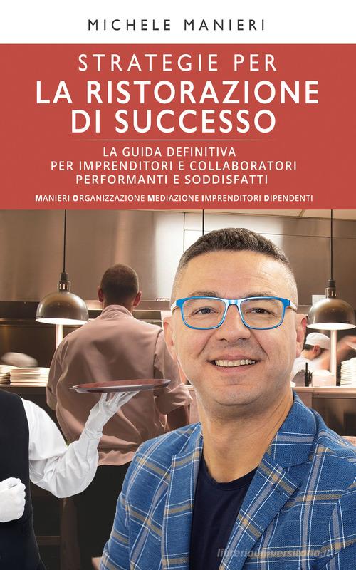 Strategie per la ristorazione di successo di Michele Manieri edito da Bookness