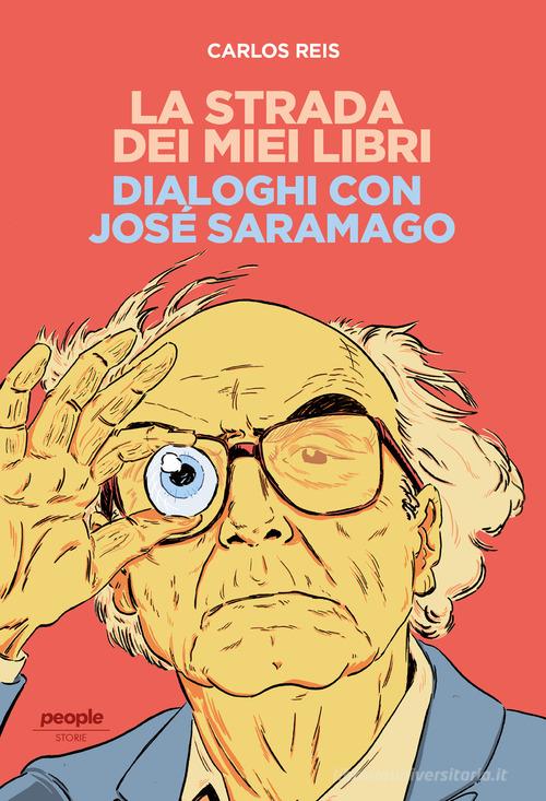 La strada dei miei libri. Dialoghi con José Saramago di Carlos Reis edito da People