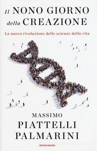 Il nono giorno della creazione. La nuova rivoluzione delle scienze della vita di Massimo Piattelli Palmarini edito da Mondadori