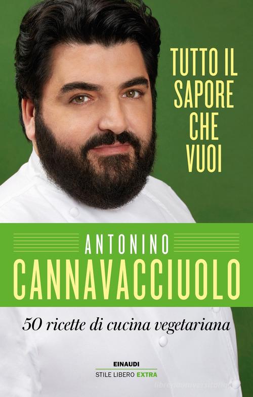 Tutto il sapore che vuoi. 50 ricette di cucina vegetariana di Antonino Cannavacciuolo edito da Einaudi