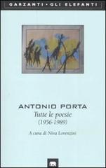 Tutte le poesie (1956-1989) di Antonio Porta edito da Garzanti