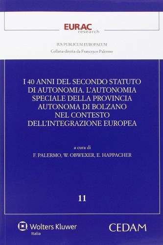 I 40 anni del secondo statuto di autonomia. L'autonomia speciale della provincia autonomia di Bolzano nel conteso dell'integrazione europea edito da CEDAM