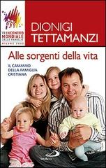 Alle sorgenti della vita. Il cammino della famiglia cristiana di Dionigi Tettamanzi edito da San Paolo Edizioni