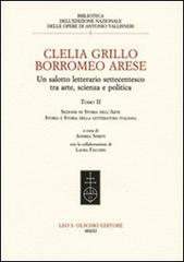 Clelia Grillo Borromeo Arese. Un salotto letterario settecentesco tra arte, scienza e politica vol.2 edito da Olschki