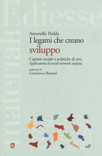 Legami che creano sviluppo. Capitale sociale e politiche di rete. Applicazioni di social network analysis di Antonella Podda edito da Futura