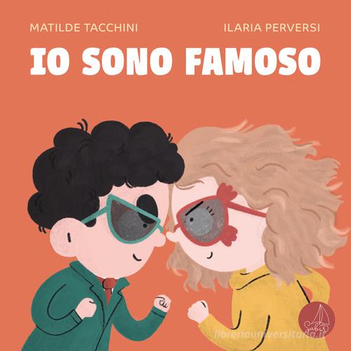 Io sono famoso. Ediz. illustrata di Matilde Tacchini edito da Sabir Editore