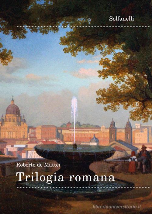 Trilogia romana di Roberto De Mattei edito da Solfanelli