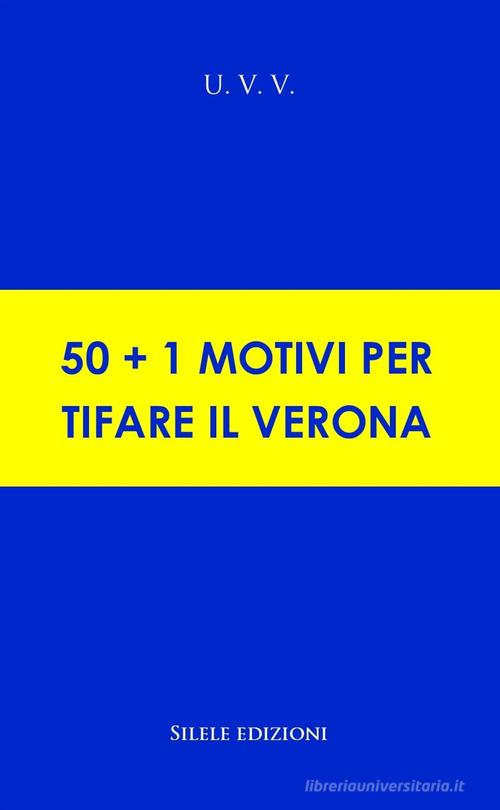 50+1 motivi per tifare il Verona di U.V.V. edito da Silele