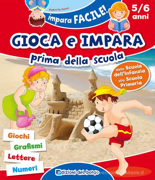 Gioca e impara prima della scuola. Giochi, grafismi, lettere, numeri di Roberta Fanti edito da Edizioni del Borgo