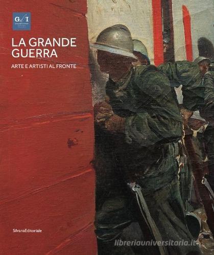 La grande guerra. Catalogo della mostra (Milano, 1º aprile-23 agosto 2015). Ediz. illustrata vol.1 edito da Silvana
