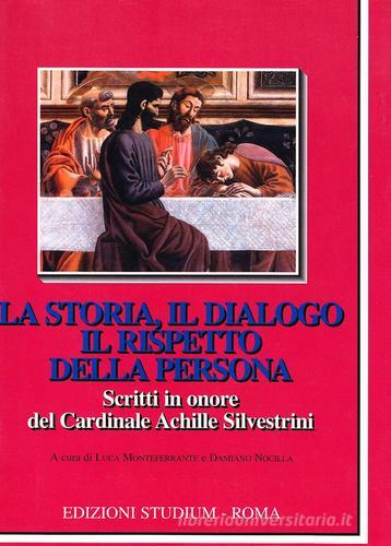 La storia, il dialogo, il rispetto della persona. Scritti in onore del cardinale Achille Silvestrini edito da Studium