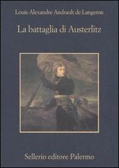 La battaglia di Austerlitz di Louis-A. Andrault de Langeron edito da Sellerio Editore Palermo