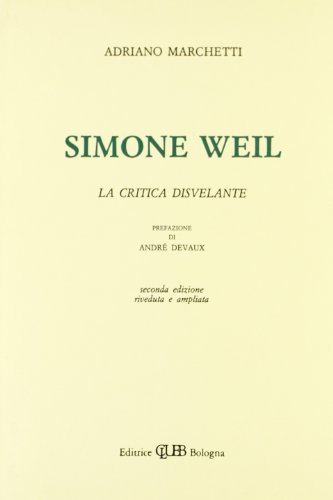 Simone Weil. La critica disvelante di Adriano Marchetti edito da CLUEB