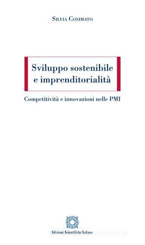 Sviluppo sostenibile e imprenditorialità. Competitività e innovazioni nelle PMI di Silvia Cosimato edito da Edizioni Scientifiche Italiane