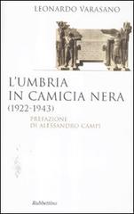 L' Umbria in camicia nera (1922-1943) di Leonardo Varasano edito da Rubbettino