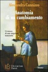 Anatomia di un cambiamento. Cronaca di una singolare maternità di Alessandra Cannizzo edito da L'Autore Libri Firenze