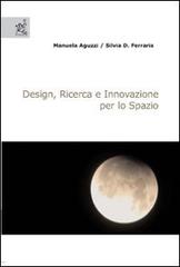 Design, ricerca e innovazione per lo spazio di Manuela Aguzzi, Silvia D. Ferraris edito da Aracne