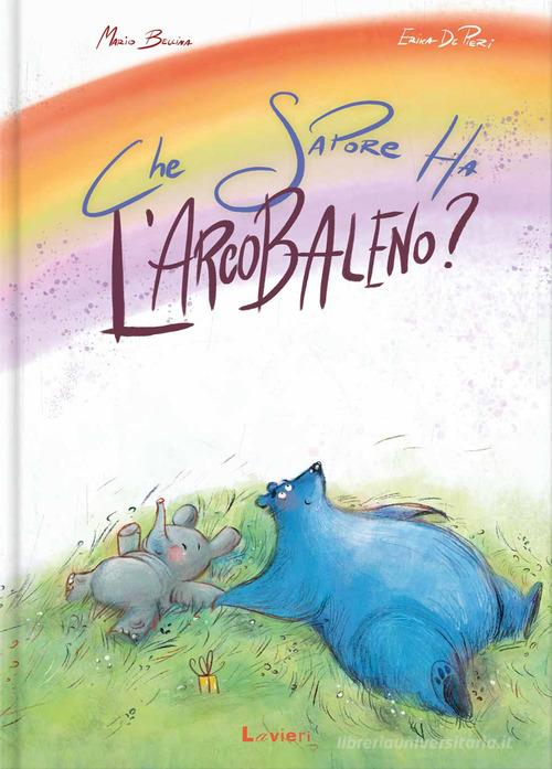 Che sapore ha l'arcobaleno? Ediz. illustrata di Mario Bellina, Erika De Pieri edito da Lavieri